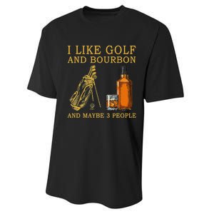 I Like Golf And Bourbon And Maybe 3 People Funny Golf Performance Sprint T-Shirt