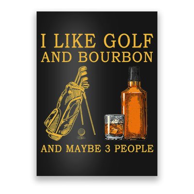 I Like Golf And Bourbon And Maybe 3 People Funny Golf Poster