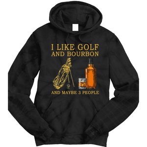 I Like Golf And Bourbon And Maybe 3 People Funny Golf Tie Dye Hoodie