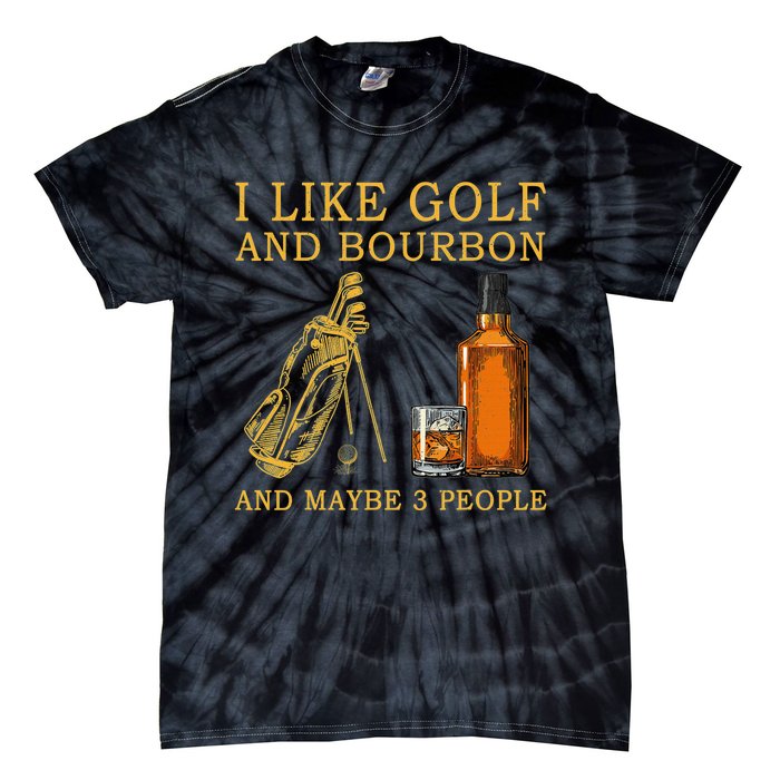 I Like Golf And Bourbon And Maybe 3 People Funny Golf Tie-Dye T-Shirt