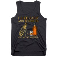 I Like Golf And Bourbon And Maybe 3 People Funny Golf Tank Top