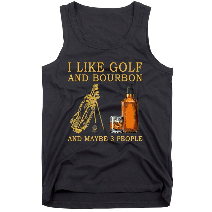 I Like Golf And Bourbon And Maybe 3 People Funny Golf Tank Top