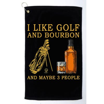 I Like Golf And Bourbon And Maybe 3 People Funny Golf Golf Towel
