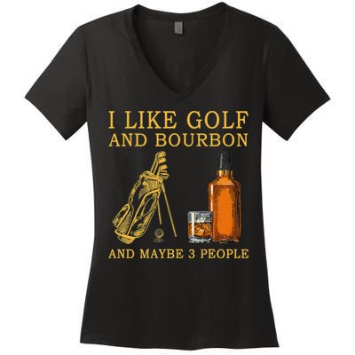 I Like Golf And Bourbon And Maybe 3 People Funny Golf Women's V-Neck T-Shirt