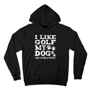 I like Golf and maybe 3 People Statement Golfing Hoodie