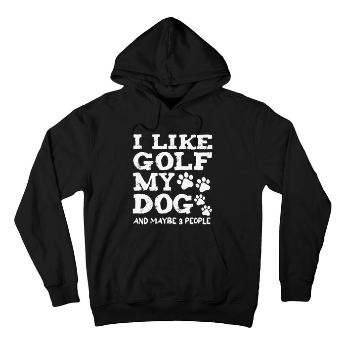 I like Golf and maybe 3 People Statement Golfing Hoodie