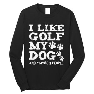 I like Golf and maybe 3 People Statement Golfing Long Sleeve Shirt