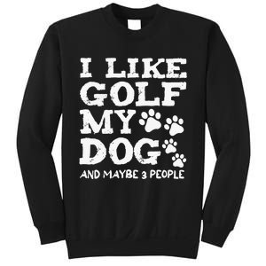 I like Golf and maybe 3 People Statement Golfing Sweatshirt