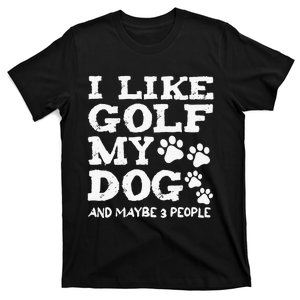 I like Golf and maybe 3 People Statement Golfing T-Shirt