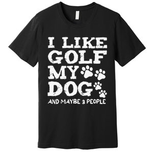 I like Golf and maybe 3 People Statement Golfing Premium T-Shirt