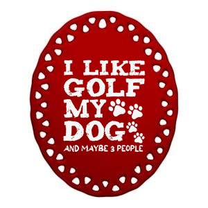 I like Golf and maybe 3 People Statement Golfing Ceramic Oval Ornament