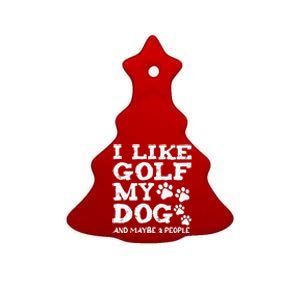 I like Golf and maybe 3 People Statement Golfing Ceramic Tree Ornament