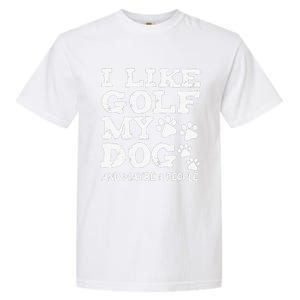 I like Golf and maybe 3 People Statement Golfing Garment-Dyed Heavyweight T-Shirt