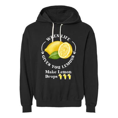 If Life Gives You Lemons Make Lemon Drops Funny Garment-Dyed Fleece Hoodie