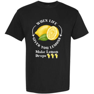 If Life Gives You Lemons Make Lemon Drops Funny Garment-Dyed Heavyweight T-Shirt