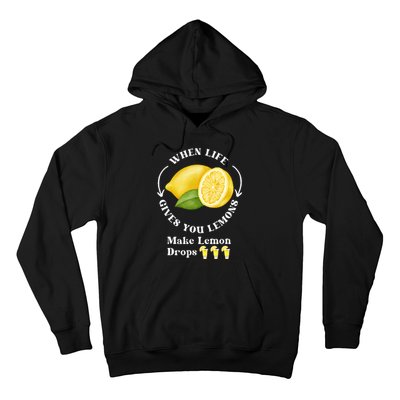 If Life Gives You Lemons Make Lemon Drops Funny Hoodie