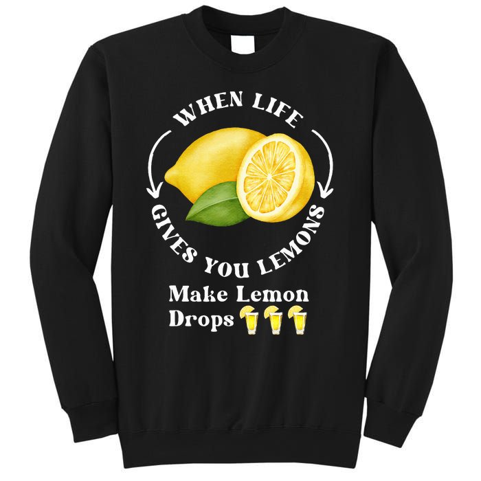 If Life Gives You Lemons Make Lemon Drops Funny Sweatshirt