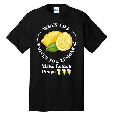 If Life Gives You Lemons Make Lemon Drops Funny Tall T-Shirt