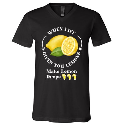 If Life Gives You Lemons Make Lemon Drops Funny V-Neck T-Shirt