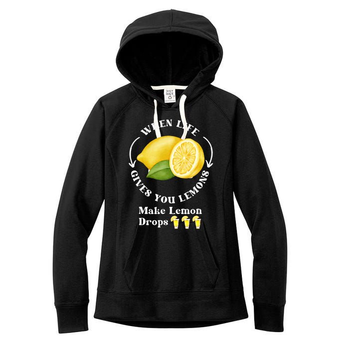 If Life Gives You Lemons Make Lemon Drops Funny Women's Fleece Hoodie