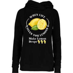 If Life Gives You Lemons Make Lemon Drops Funny Womens Funnel Neck Pullover Hood