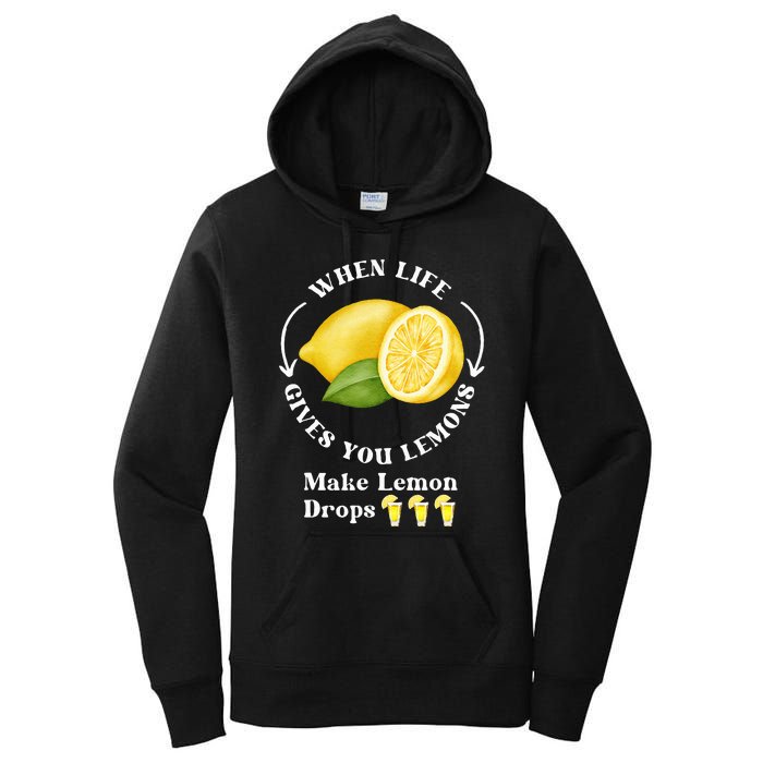 If Life Gives You Lemons Make Lemon Drops Funny Women's Pullover Hoodie