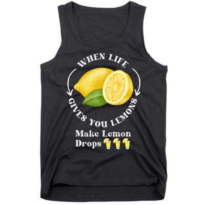 If Life Gives You Lemons Make Lemon Drops Funny Tank Top