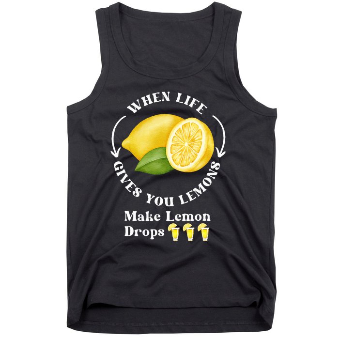 If Life Gives You Lemons Make Lemon Drops Funny Tank Top