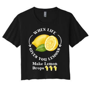 If Life Gives You Lemons Make Lemon Drops Funny Women's Crop Top Tee