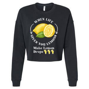 If Life Gives You Lemons Make Lemon Drops Funny Cropped Pullover Crew