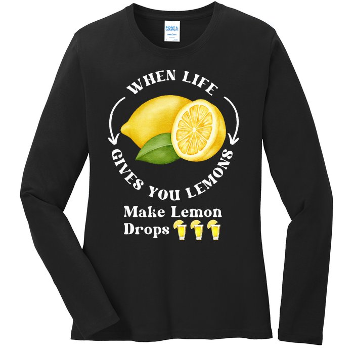 If Life Gives You Lemons Make Lemon Drops Funny Ladies Long Sleeve Shirt