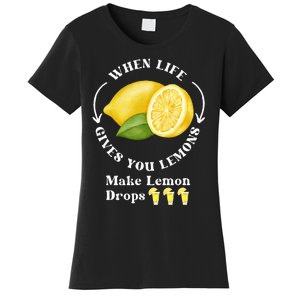 If Life Gives You Lemons Make Lemon Drops Funny Women's T-Shirt