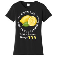 If Life Gives You Lemons Make Lemon Drops Funny Women's T-Shirt