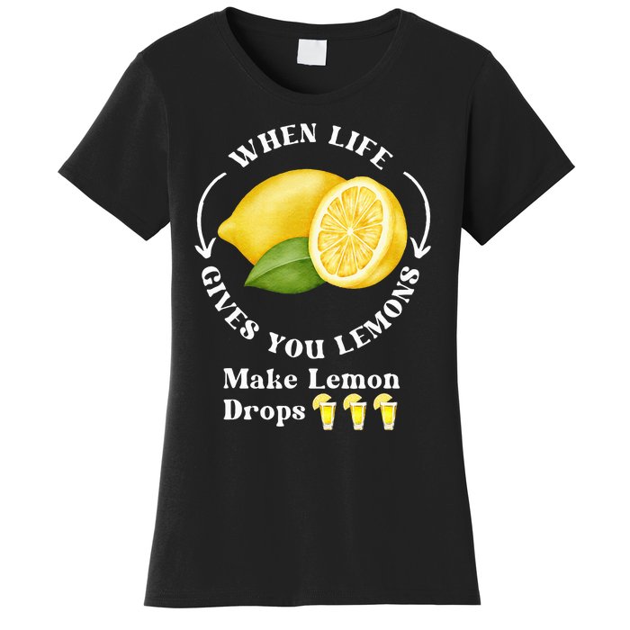 If Life Gives You Lemons Make Lemon Drops Funny Women's T-Shirt