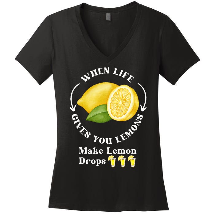 If Life Gives You Lemons Make Lemon Drops Funny Women's V-Neck T-Shirt