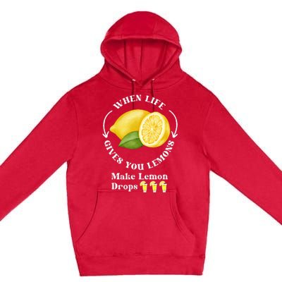 If Life Gives You Lemons Make Lemon Drops Funny Premium Pullover Hoodie