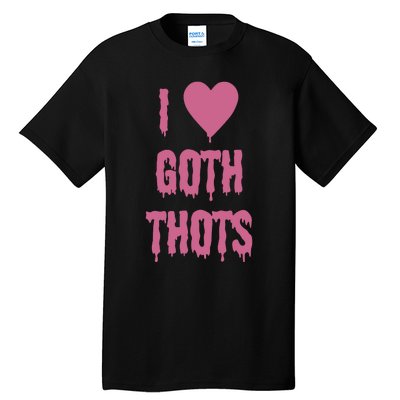 I Love Goth Thots Tall T-Shirt