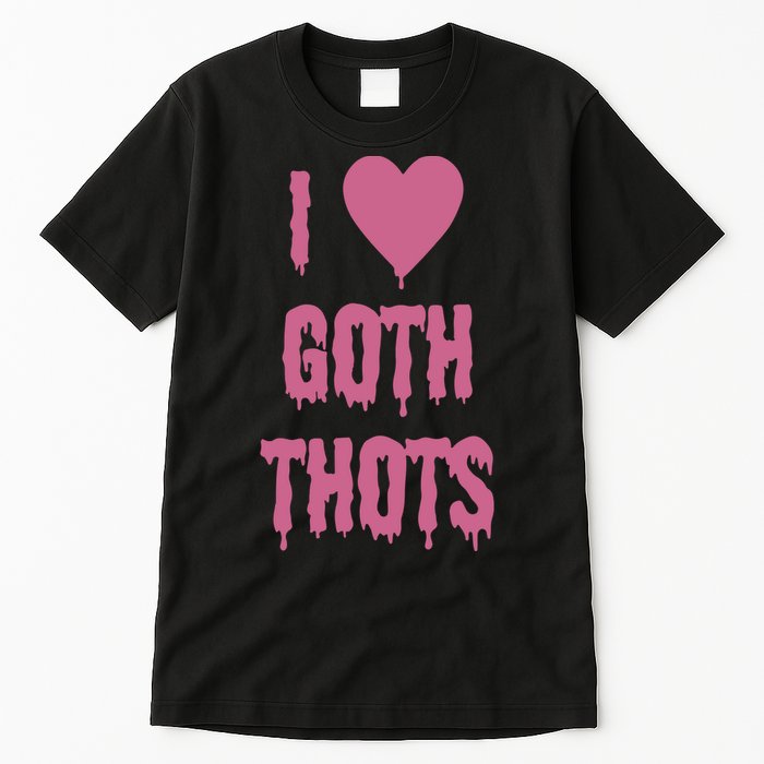 I Love Goth Thots Tall T-Shirt