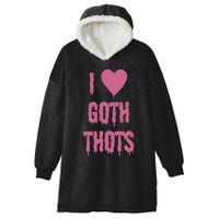 I Love Goth Thots Hooded Wearable Blanket