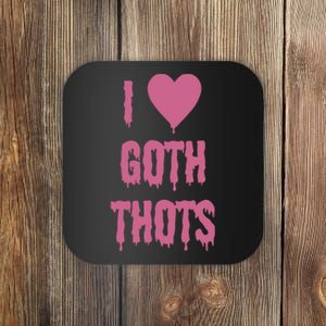 I Love Goth Thots Coaster