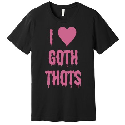 I Love Goth Thots Premium T-Shirt