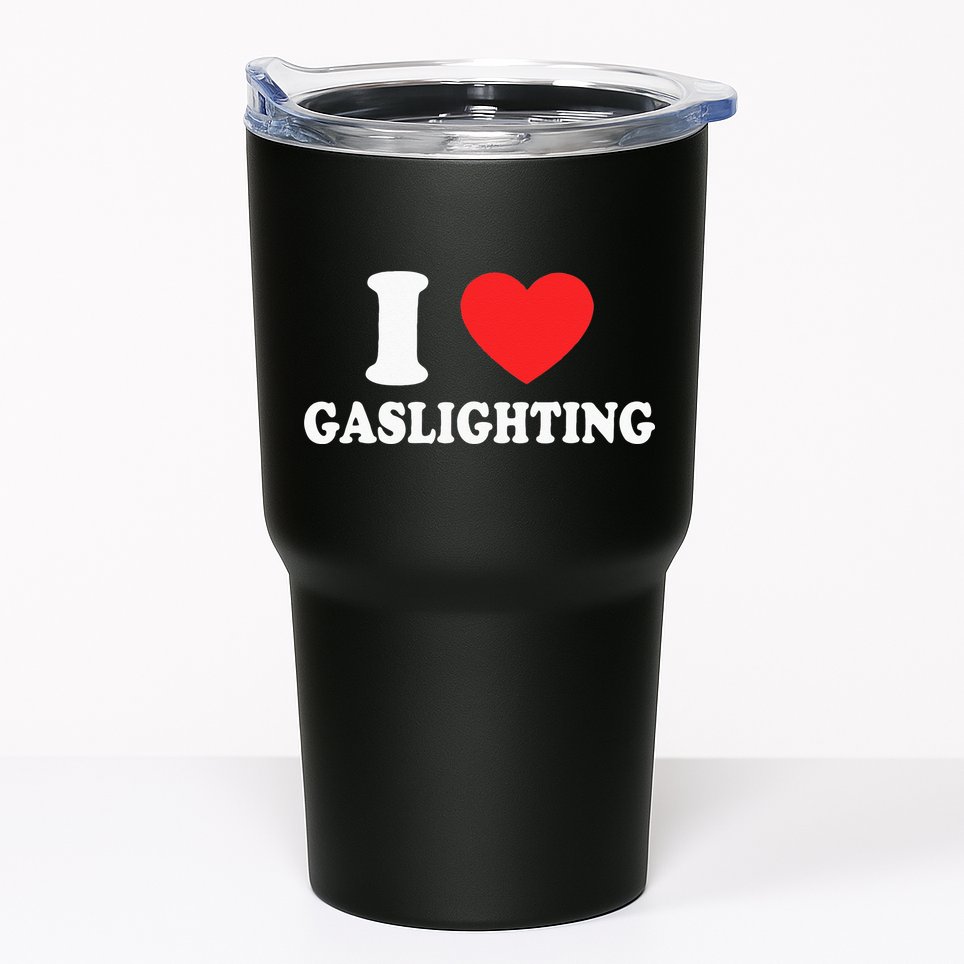 I Love Gaslighting I Heart Gaslighting Funny Gaslight Tumbler