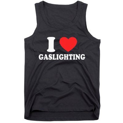 I Love Gaslighting I Heart Gaslighting Funny Gaslight Tank Top