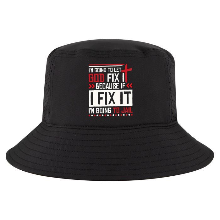 I Let God Fix It Because If I Fix It I'm Going To Jail Retro Cool Comfort Performance Bucket Hat