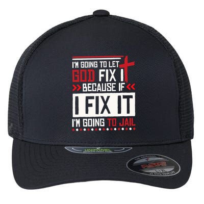 I Let God Fix It Because If I Fix It I'm Going To Jail Retro Flexfit Unipanel Trucker Cap