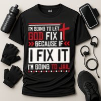 I Let God Fix It Because If I Fix It I'm Going To Jail Retro Performance Shirt