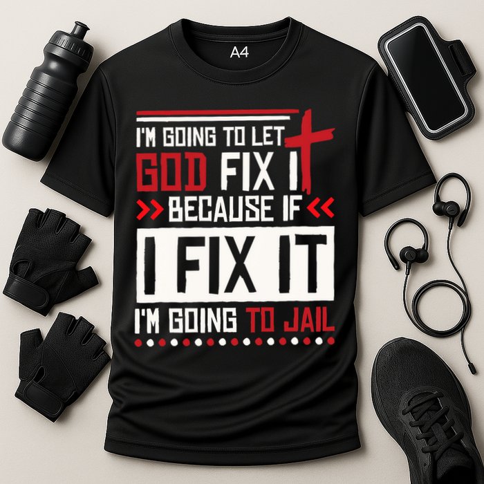 I Let God Fix It Because If I Fix It I'm Going To Jail Retro Performance Shirt