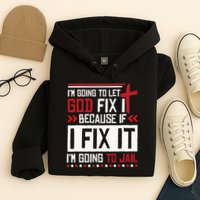 I Let God Fix It Because If I Fix It I'm Going To Jail Retro Hoodie