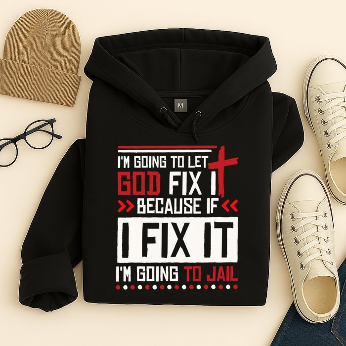I Let God Fix It Because If I Fix It I'm Going To Jail Retro Hoodie