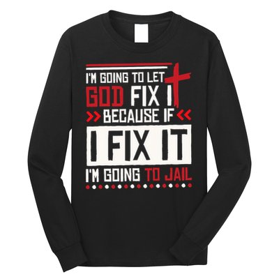 I Let God Fix It Because If I Fix It I'm Going To Jail Retro Long Sleeve Shirt